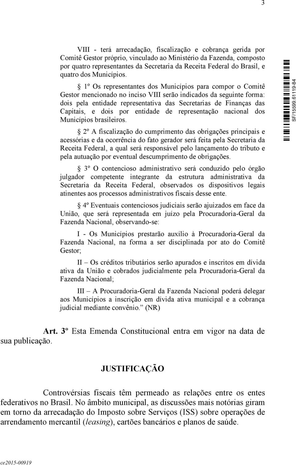 1º Os representantes dos Municípios para compor o Comitê Gestor mencionado no inciso VIII serão indicados da seguinte forma: dois pela entidade representativa das Secretarias de Finanças das