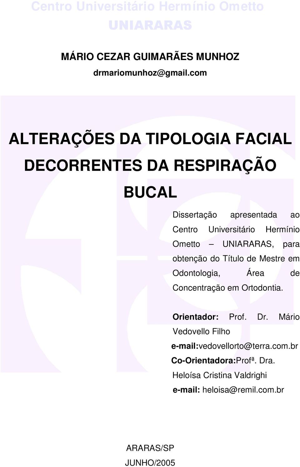 Ometto UNIARARAS, para obtenção do Título de Mestre em Odontologia, Área de Concentração em Ortodontia. Orientador: Prof. Dr.