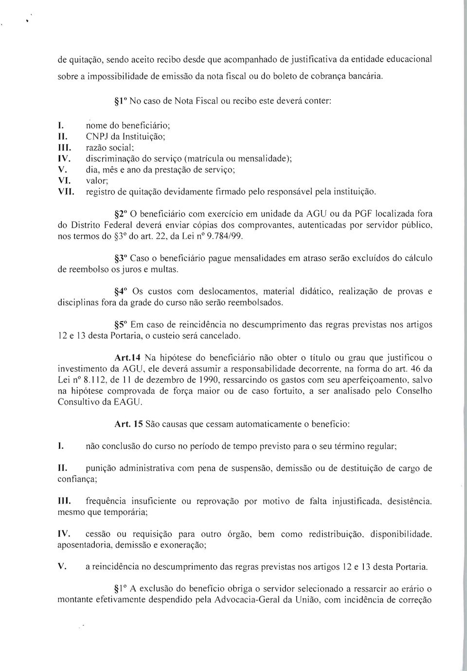 dia, mês e ano da prestação de serviço; VI. valor; VII. registro de quitação devidamente firmado pelo responsável pela instituição.