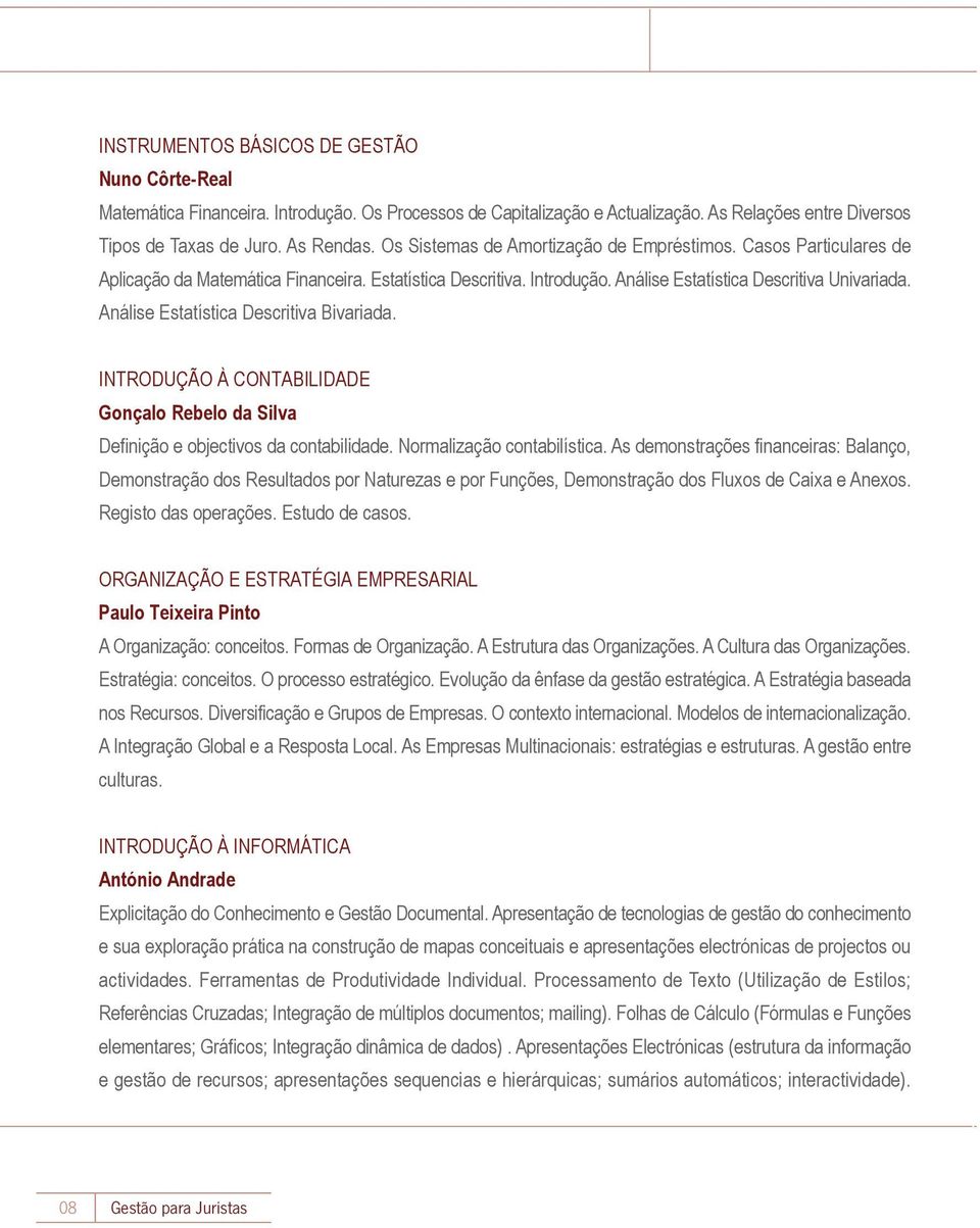 Análise Estatística Descritiva Bivariada. INTRODUÇÃO À CONTABILIDADE Gonçalo Rebelo da Silva Definição e objectivos da contabilidade. Normalização contabilística.