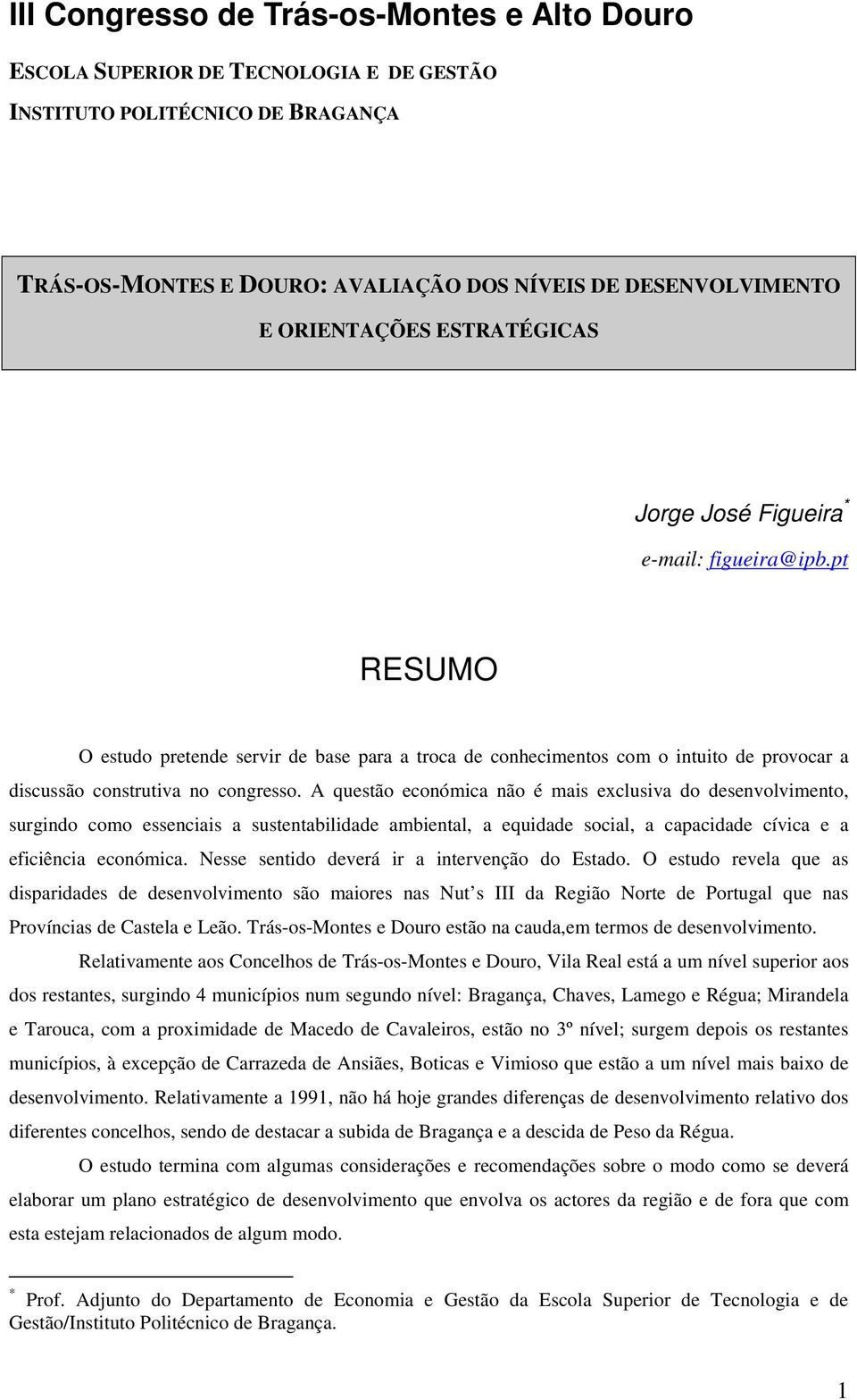 A questão económica não é mais exclusiva do desenvolvimento, surgindo como essenciais a sustentabilidade ambiental, a equidade social, a capacidade cívica e a eficiência económica.