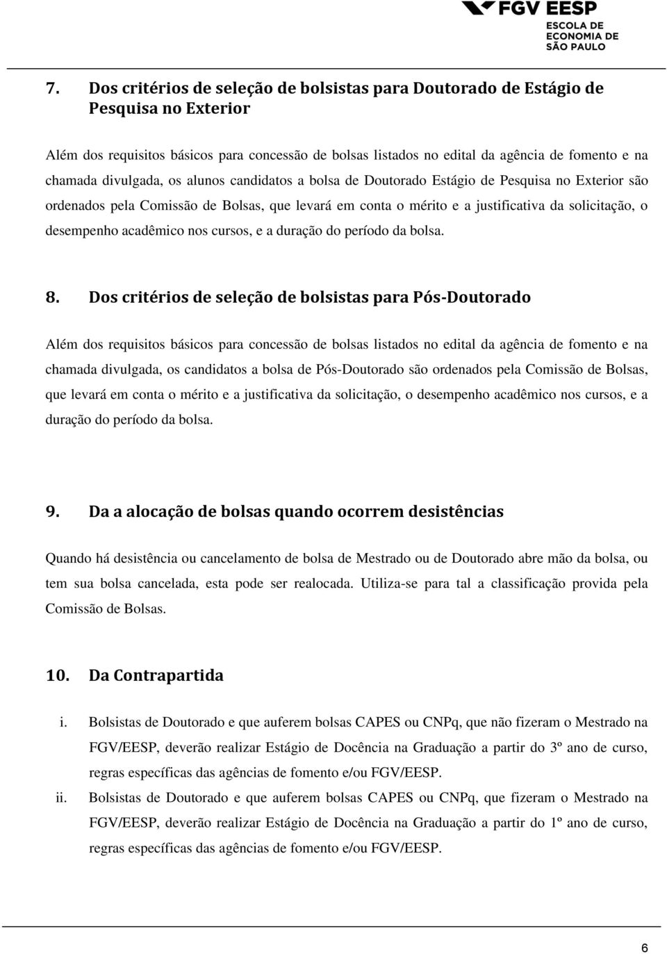 acadêmico nos cursos, e a duração do período da bolsa. 8.