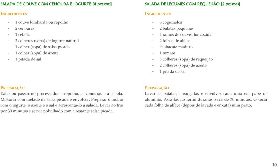 processador o repolho, as cenouras e a cebola. Misturar com metade da salsa picada e envolver. Preparar o molho com o iogurte, o azeite e o sal e acrescenta-lo á salada.