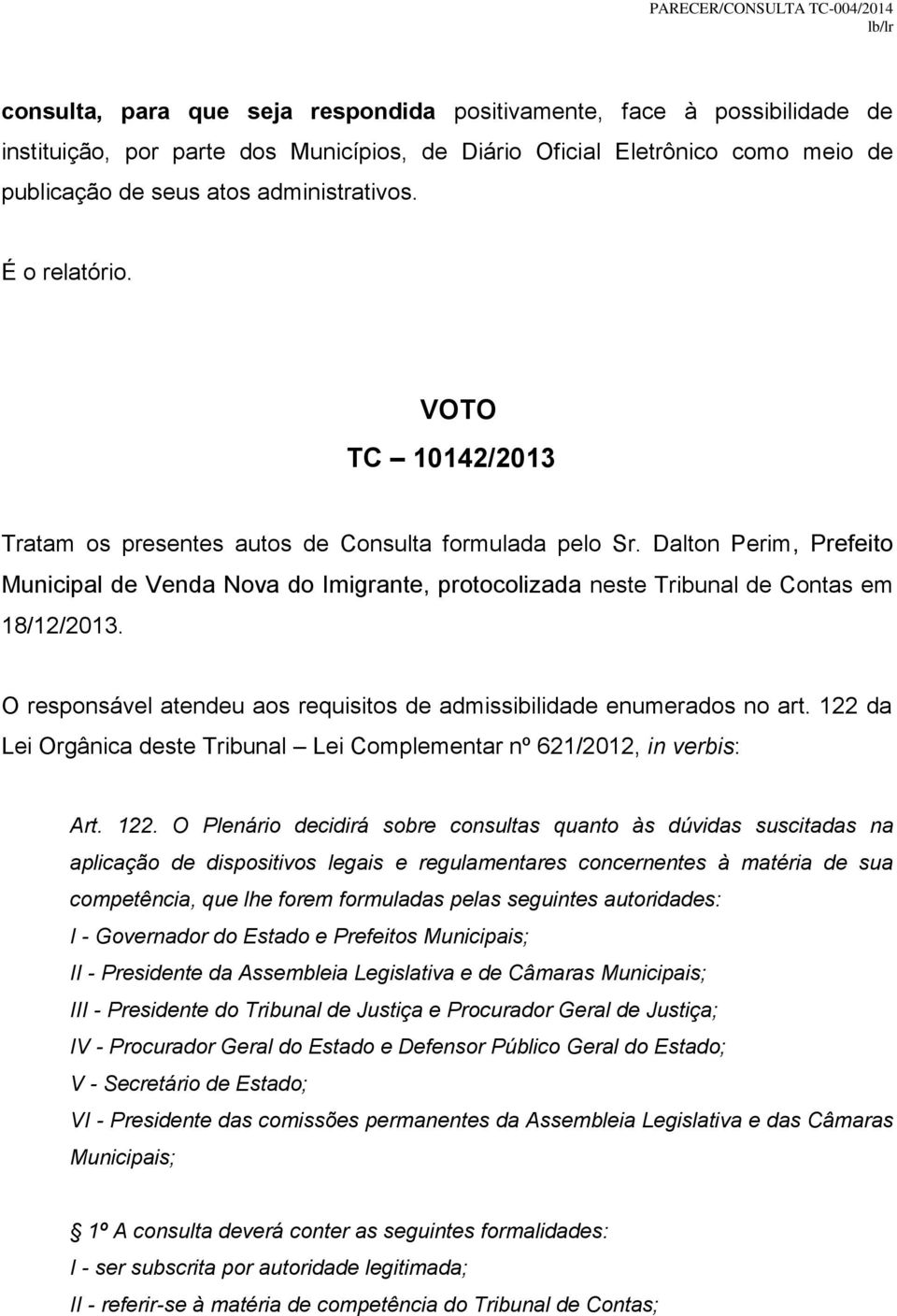 Dalton Perim, Prefeito Municipal de Venda Nova do Imigrante, protocolizada neste Tribunal de Contas em 18/12/2013. O responsável atendeu aos requisitos de admissibilidade enumerados no art.