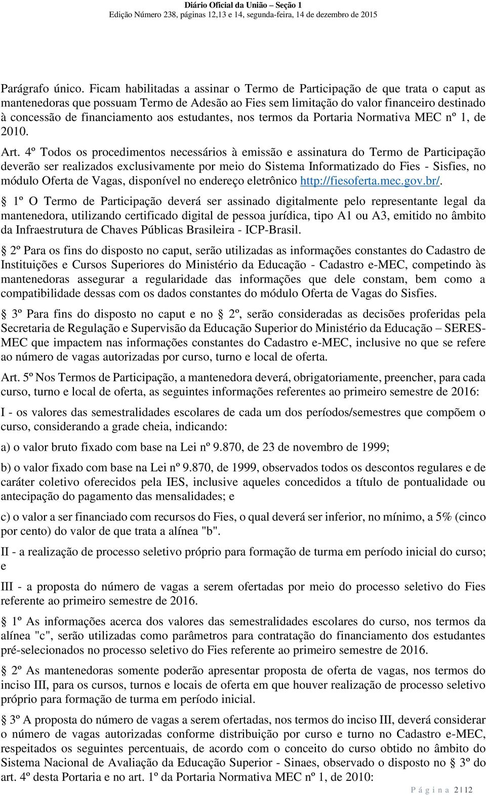 aos estudantes, nos termos da Portaria Normativa MEC nº 1, de 2010. Art.