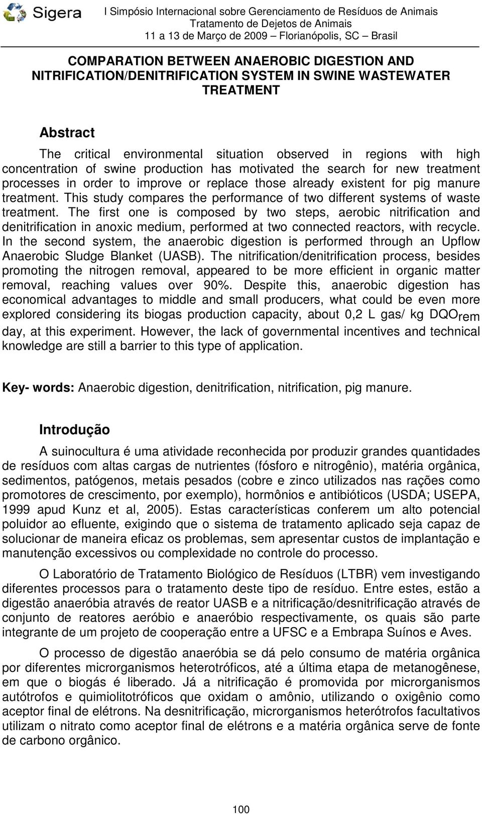 This study compares the performance of two different systems of waste treatment.