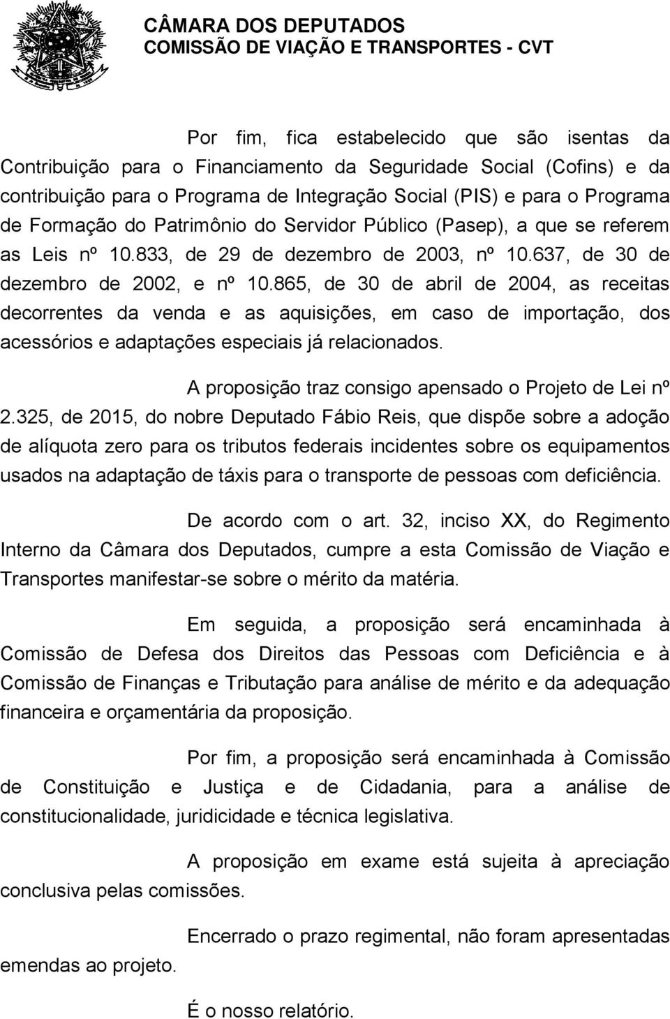 865, de 30 de abril de 2004, as receitas decorrentes da venda e as aquisições, em caso de importação, dos acessórios e adaptações especiais já relacionados.