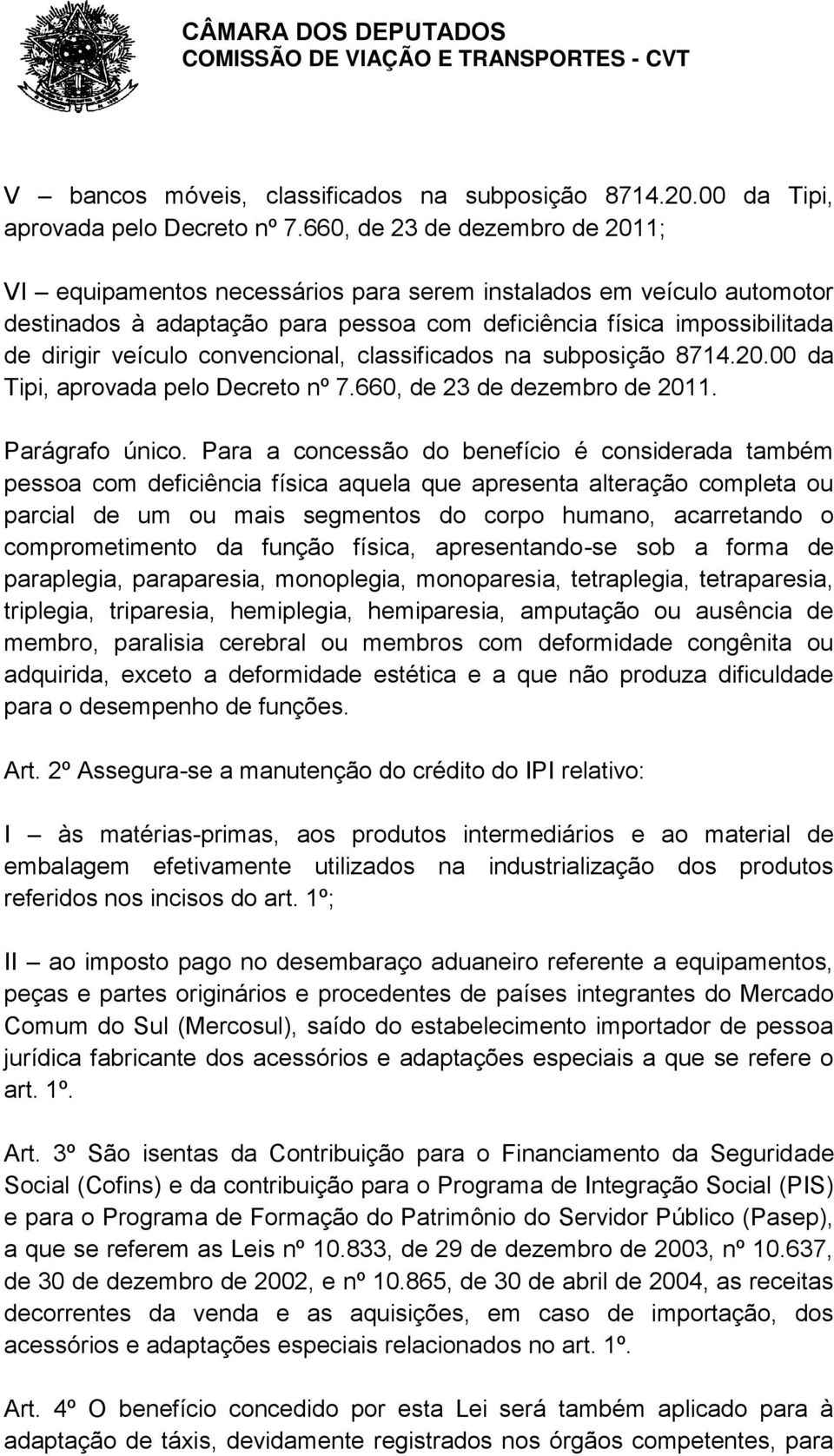 convencional, classificados na subposição 8714.20.00 da Tipi, aprovada pelo Decreto nº 7.660, de 23 de dezembro de 2011. Parágrafo único.