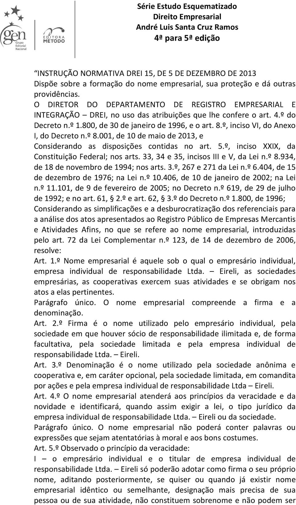 º, inciso VI, do Anexo I, do Decreto n.º 8.001, de 10 de maio de 2013, e Considerando as disposições contidas no art. 5.º, inciso XXIX, da Constituição Federal; nos arts.