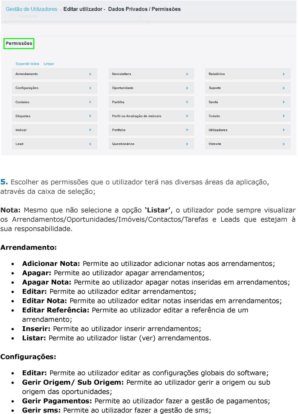 Arrendamento: Adicionar Nota: Permite ao utilizador adicionar notas aos arrendamentos; Apagar: Permite ao utilizador apagar arrendamentos; Apagar Nota: Permite ao utilizador apagar notas inseridas em