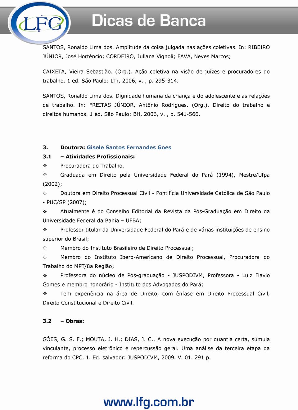 Dignidade humana da criança e do adolescente e as relações de trabalho. In: FREITAS JÚNIOR, Antônio Rodrigues. (Org.). Direito do trabalho e direitos humanos. 1 ed. São Paulo: BH, 2006, v., p.