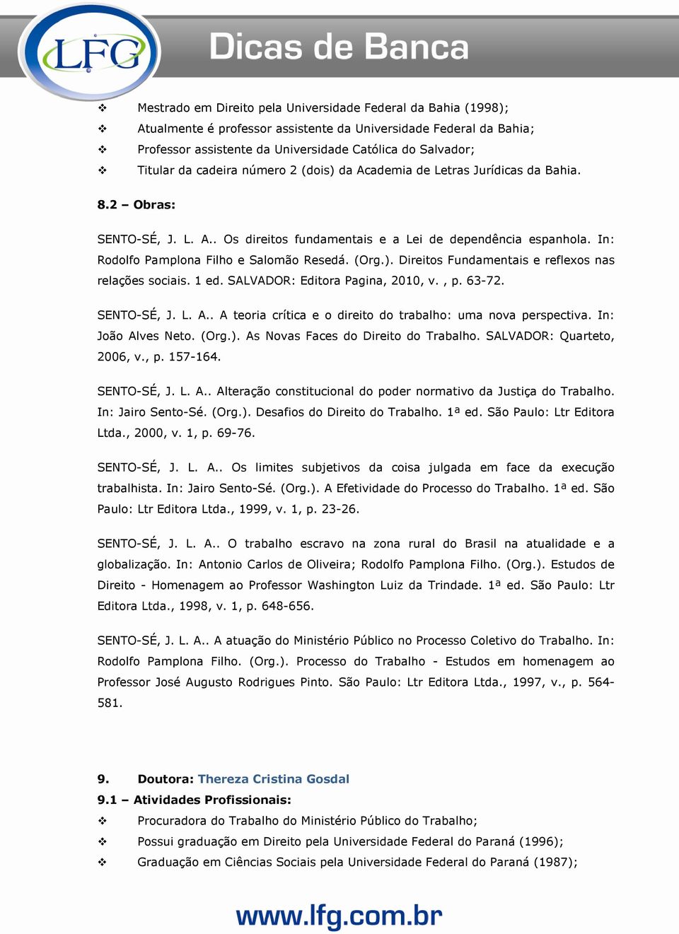 In: Rodolfo Pamplona Filho e Salomão Resedá. (Org.). Direitos Fundamentais e reflexos nas relações sociais. 1 ed. SALVADOR: Editora Pagina, 2010, v., p. 63-72. SENTO-SÉ, J. L. A.