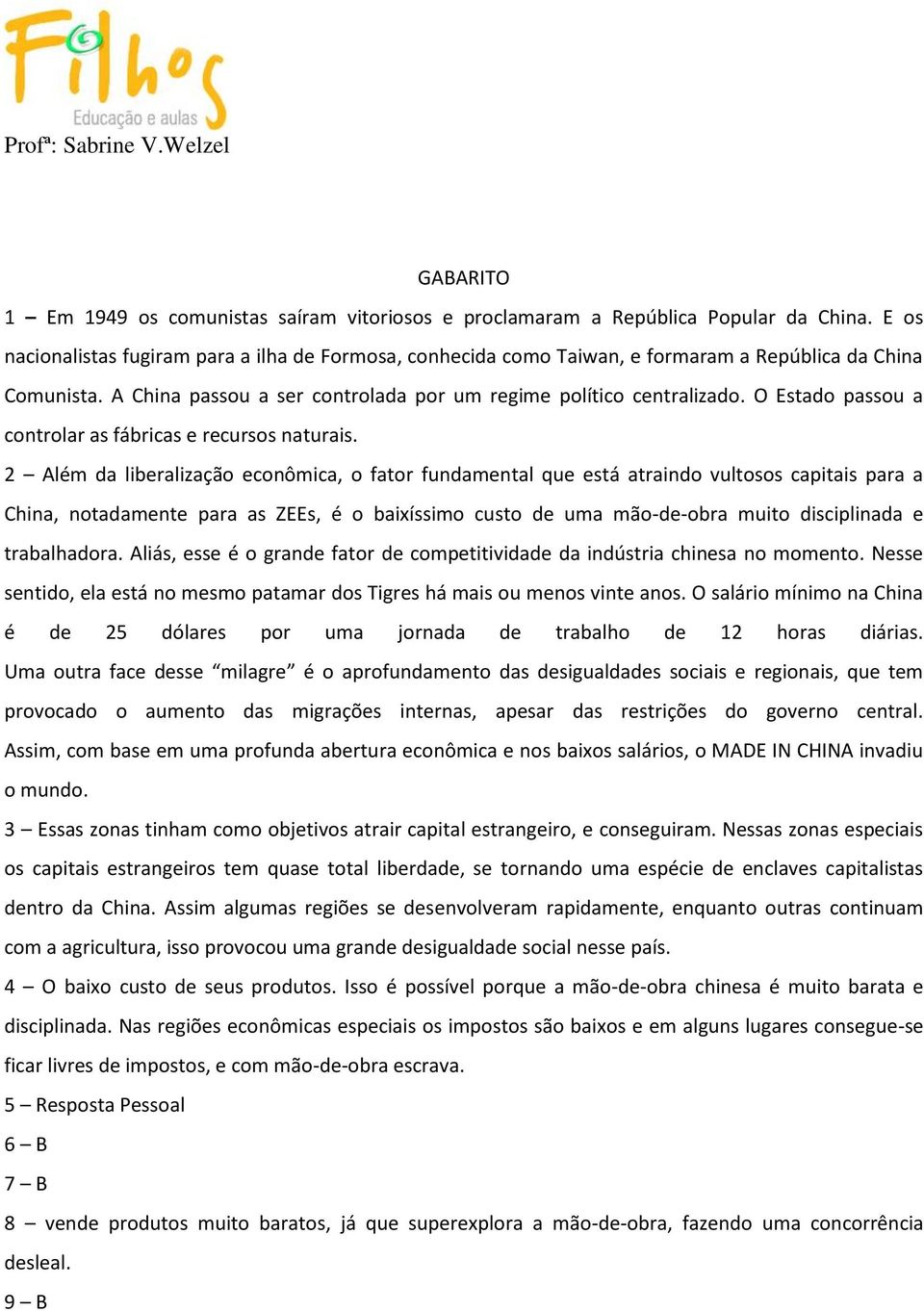 O Estado passou a controlar as fábricas e recursos naturais.