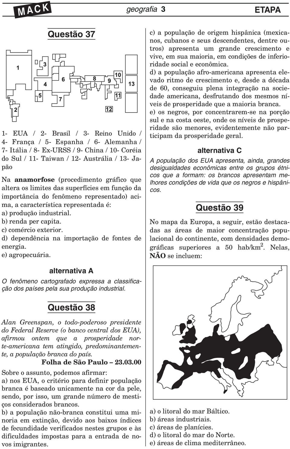 b) renda per capita. c) comércio exterior. d) dependência na importação de fontes de energia. e) agropecuária.