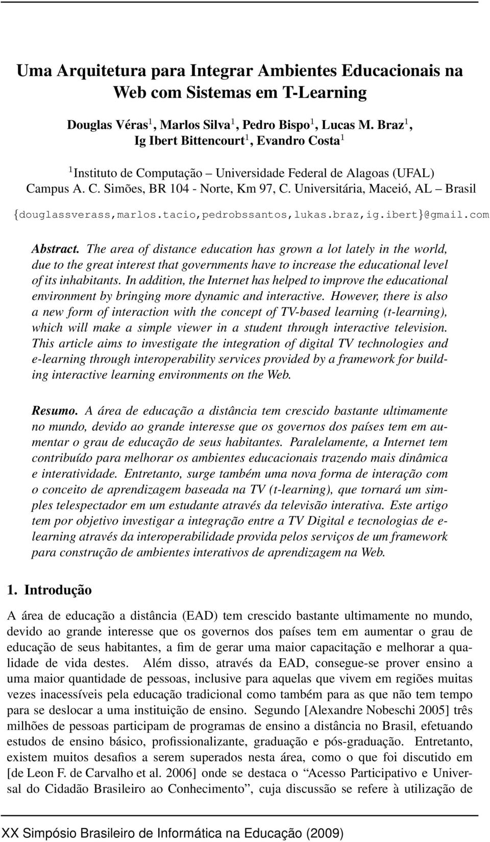 Universitária, Maceió, AL Brasil {douglassverass,marlos.tacio,pedrobssantos,lukas.braz,ig.ibert}@gmail.com Abstract.