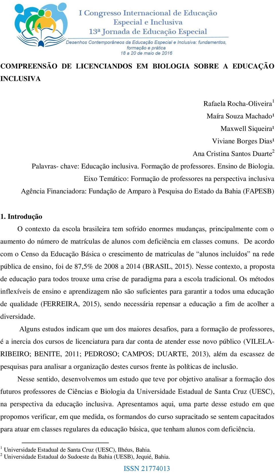 Eixo Temático: Formação de professores na perspectiva inclusiva Agência Financiadora: Fundação de Amparo à Pesquisa do Estado da Bahia (FAPESB) 1.