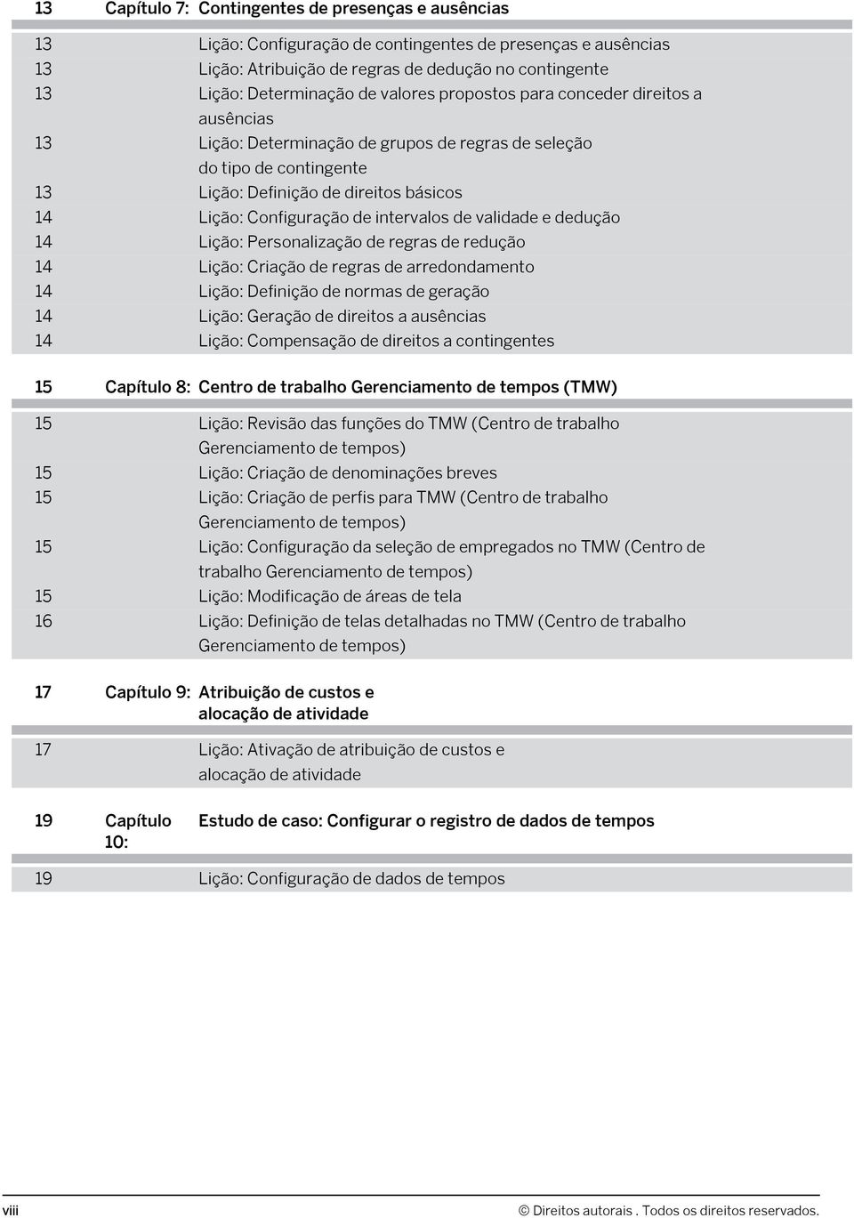 intervalos de validade e dedução 14 Lição: Personalização de regras de redução 14 Lição: Criação de regras de arredondamento 14 Lição: Definição de normas de geração 14 Lição: Geração de direitos a