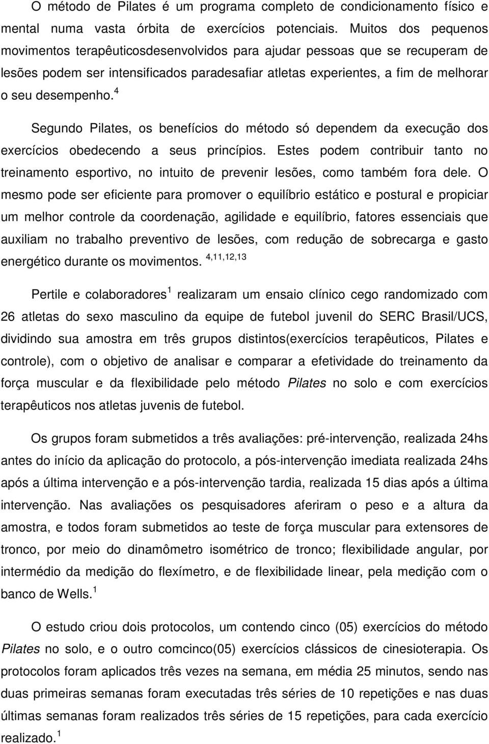 4 Segundo Pilates, os benefícios do método só dependem da execução dos exercícios obedecendo a seus princípios.