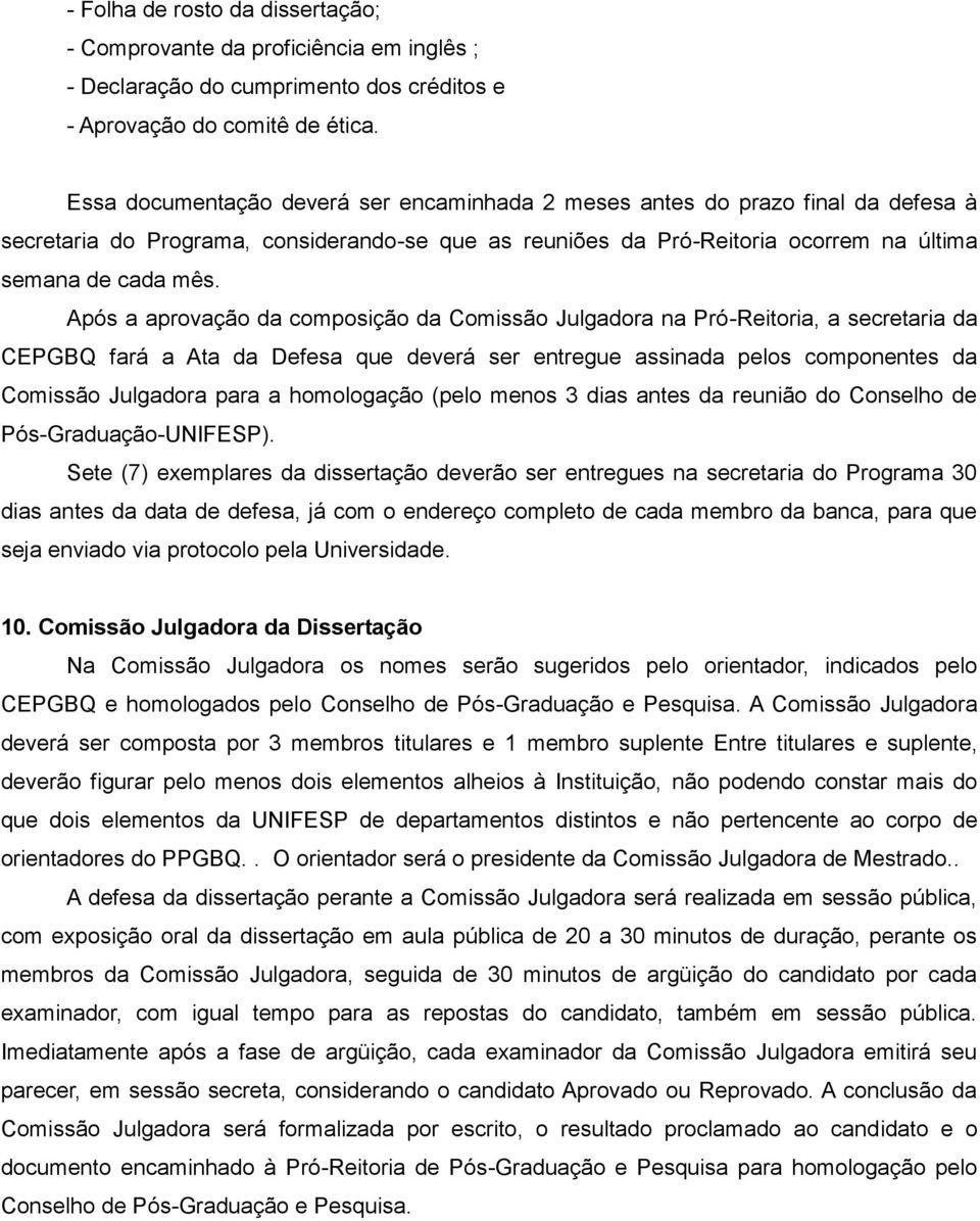 Após a aprovação da composição da Comissão Julgadora na Pró-Reitoria, a secretaria da CEPGBQ fará a Ata da Defesa que deverá ser entregue assinada pelos componentes da Comissão Julgadora para a