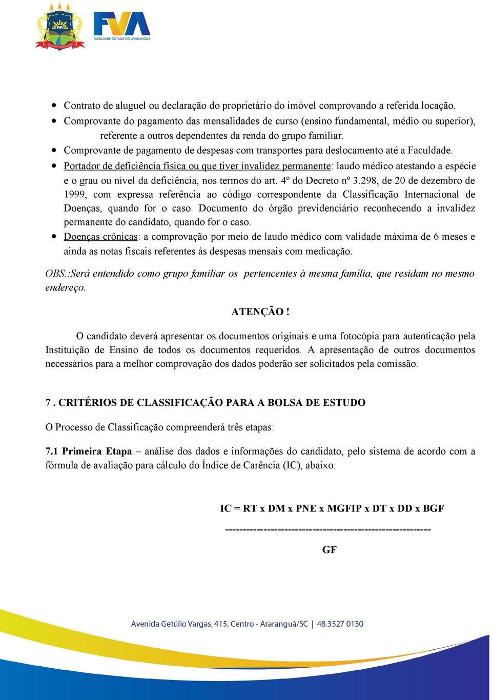 Comprovante de pagamento de despesas com transportes para deslocamento até a Faculdade.