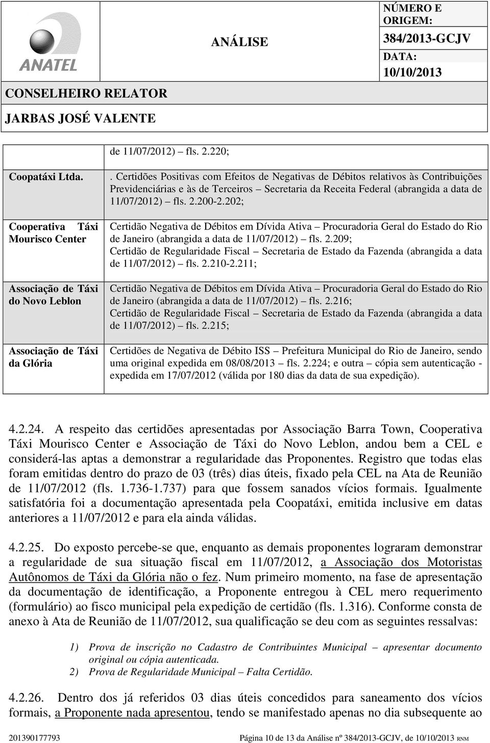 202; Certidão Negativa de Débitos em Dívida Ativa Procuradoria Geral do Estado do Rio de Janeiro (abrangida a data de 11/07/2012) fls. 2.