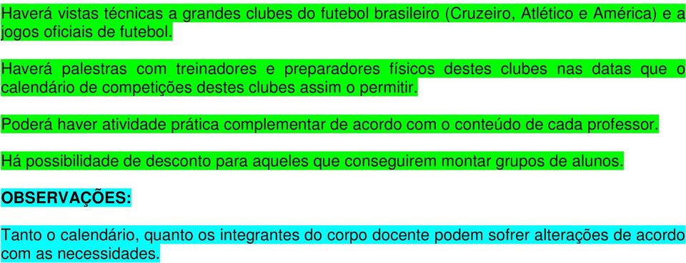 permitir. Poderá haver atividade prática complementar de acordo com o conteúdo de cada professor.