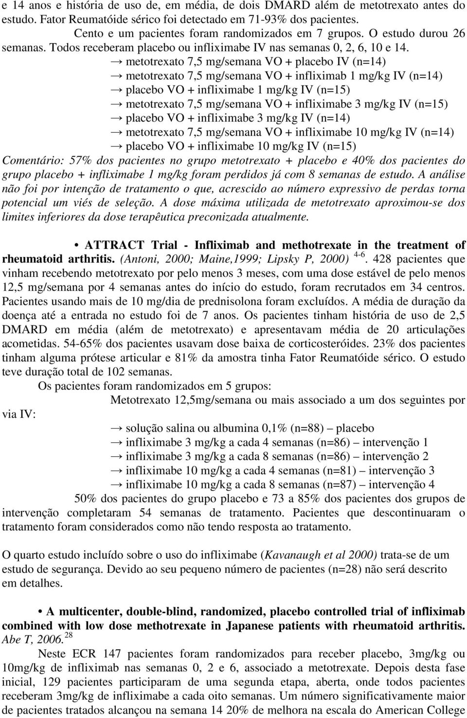 metotrexato 7,5 mg/semana VO + placebo IV (n=14) metotrexato 7,5 mg/semana VO + infliximab 1 mg/kg IV (n=14) placebo VO + infliximabe 1 mg/kg IV (n=15) metotrexato 7,5 mg/semana VO + infliximabe 3