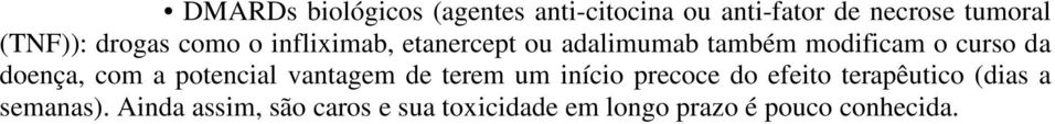 doença, com a potencial vantagem de terem um início precoce do efeito terapêutico