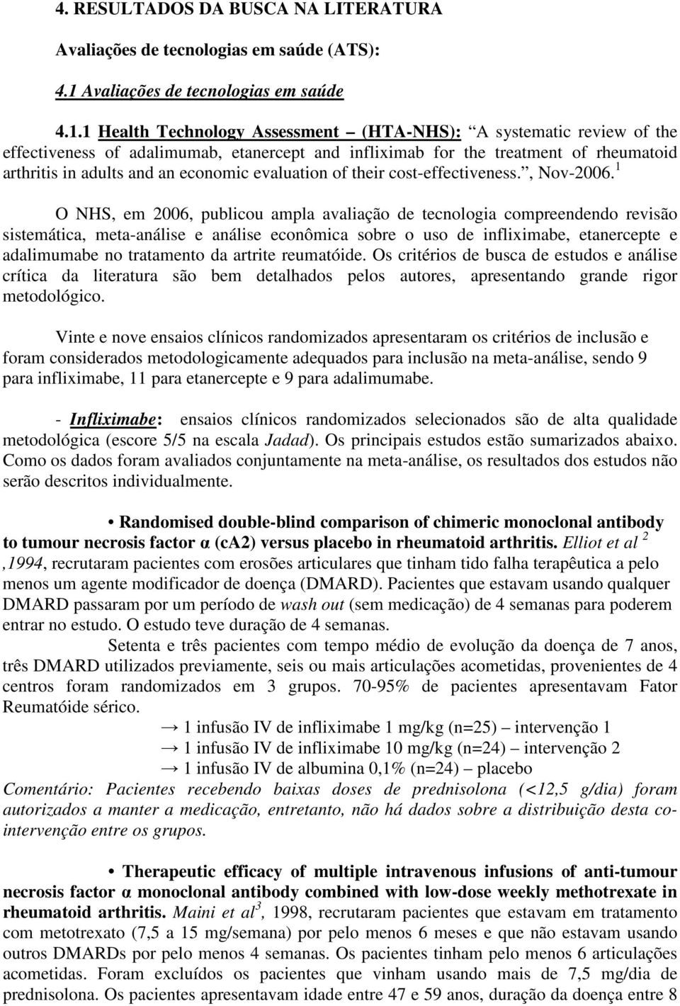 1 Health Technology Assessment (HTA-NHS): A systematic review of the effectiveness of adalimumab, etanercept and infliximab for the treatment of rheumatoid arthritis in adults and an economic