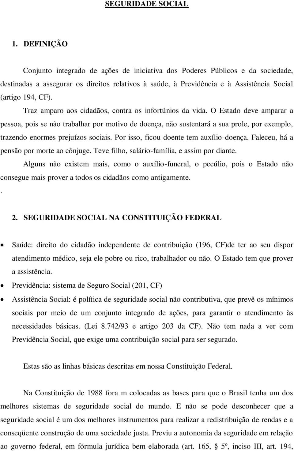 Traz amparo aos cidadãos, contra os infortúnios da vida.