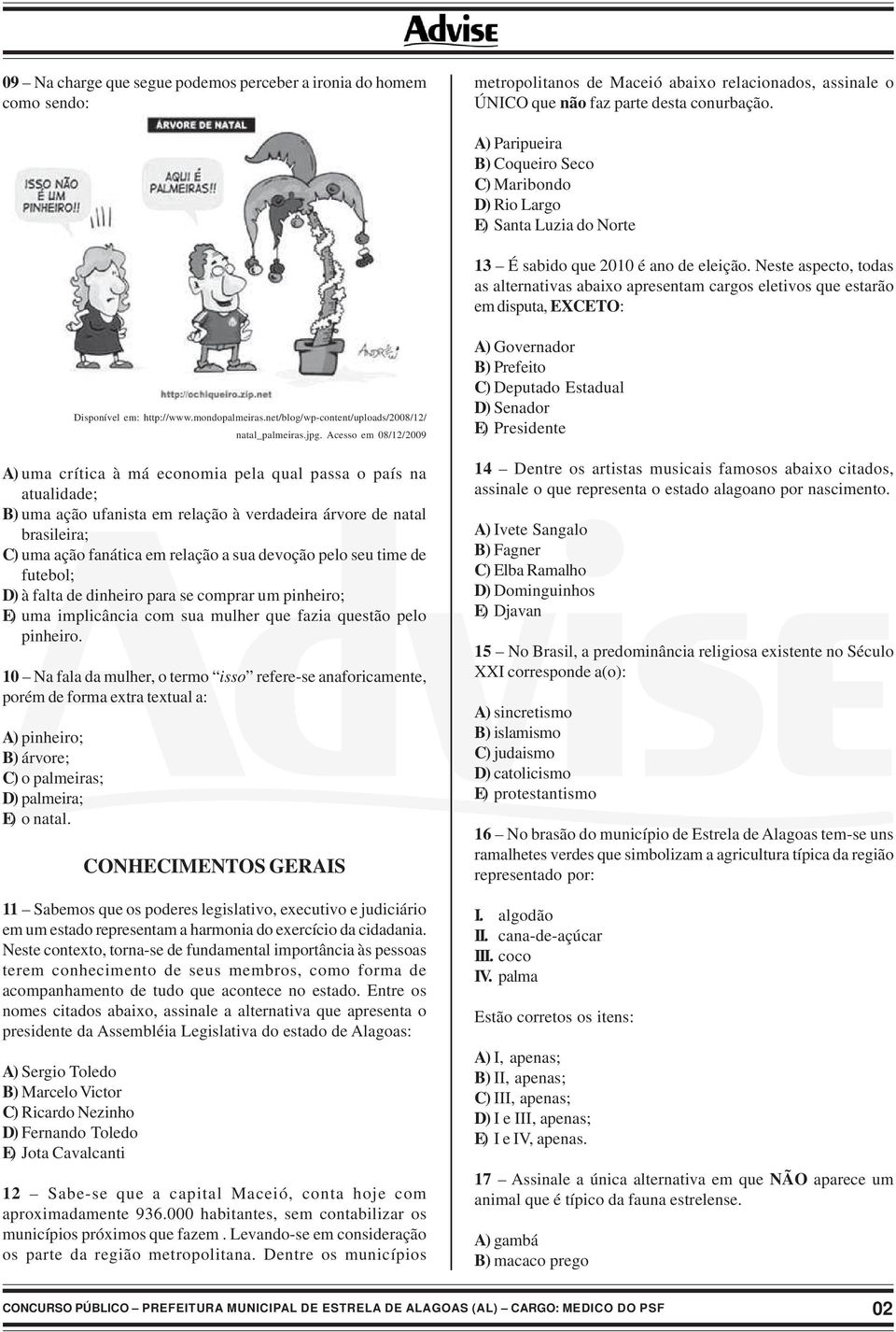 Neste aspecto, todas as alternativas abaixo apresentam cargos eletivos que estarão em disputa, EXCETO: Disponível em: http://www.mondopalmeiras.net/blog/wp-content/uploads/2008/12/ natal_palmeiras.