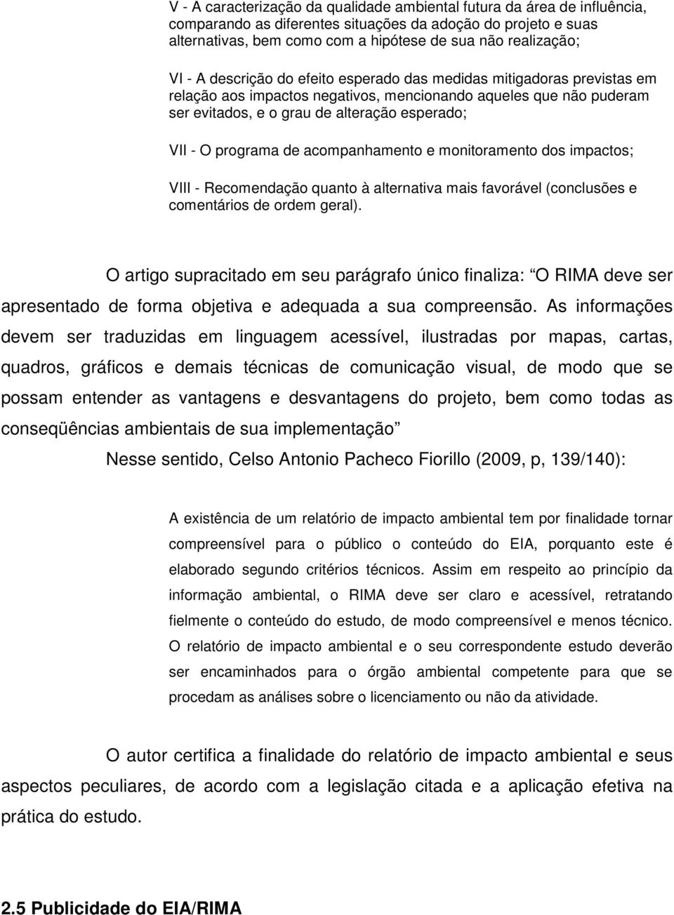 programa de acompanhamento e monitoramento dos impactos; VIII - Recomendação quanto à alternativa mais favorável (conclusões e comentários de ordem geral).