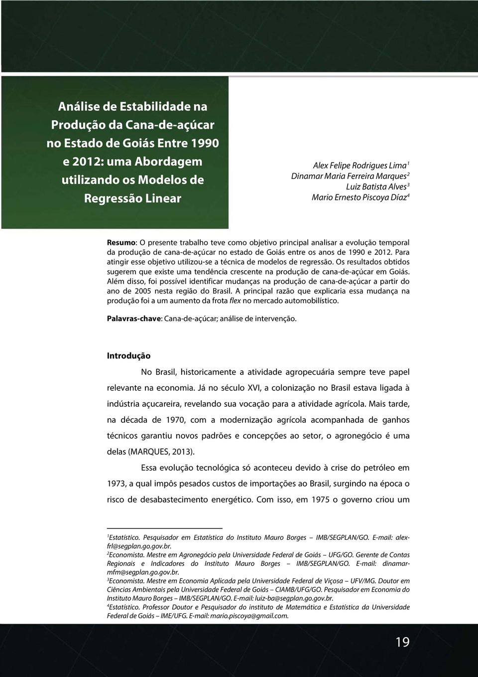 entre os anos de 1990 e 2012. Para atingir esse objetivo utilizou-se a técnica de modelos de regressão.