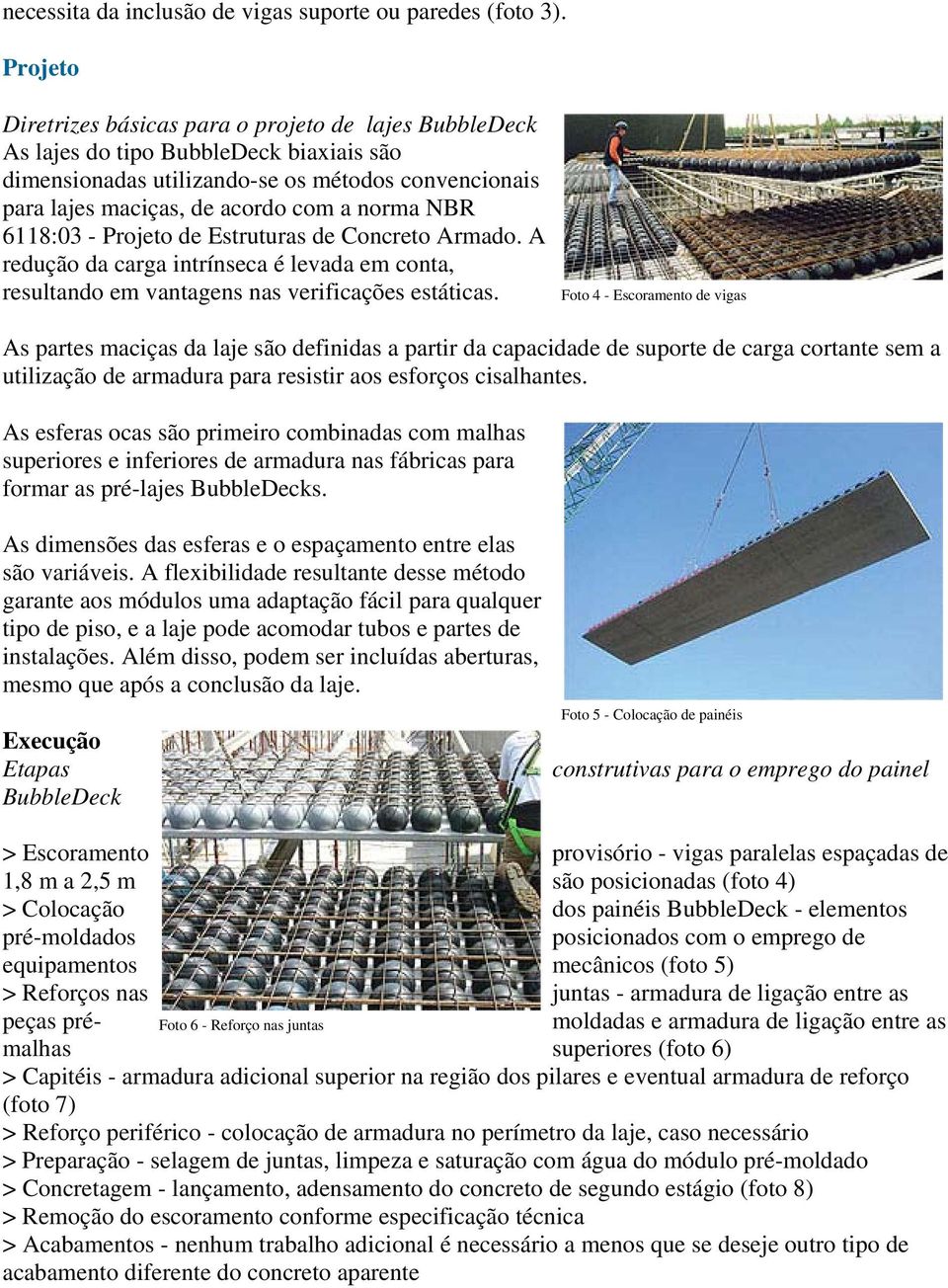 NBR 6118:03 - Projeto de Estruturas de Concreto Armado. A redução da carga intrínseca é levada em conta, resultando em vantagens nas verificações estáticas.