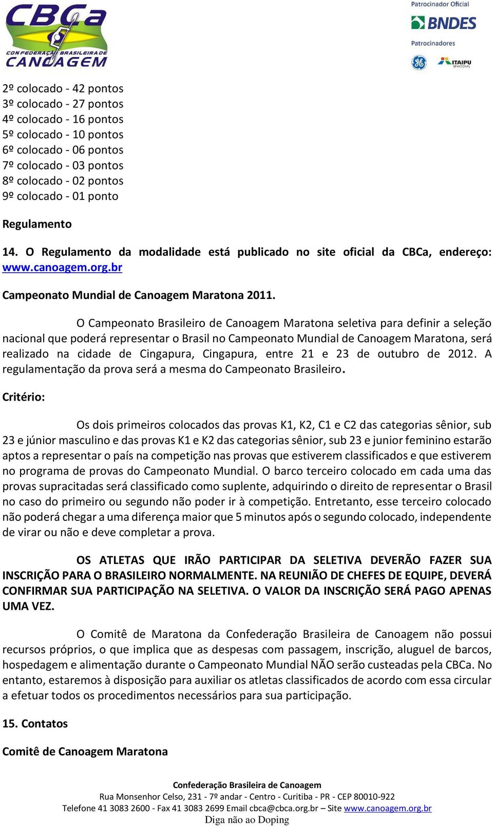 O Campeonato Brasileiro de Canoagem Maratona seletiva para definir a seleção nacional que poderá representar o Brasil no Campeonato Mundial de Canoagem Maratona, será realizado na cidade de