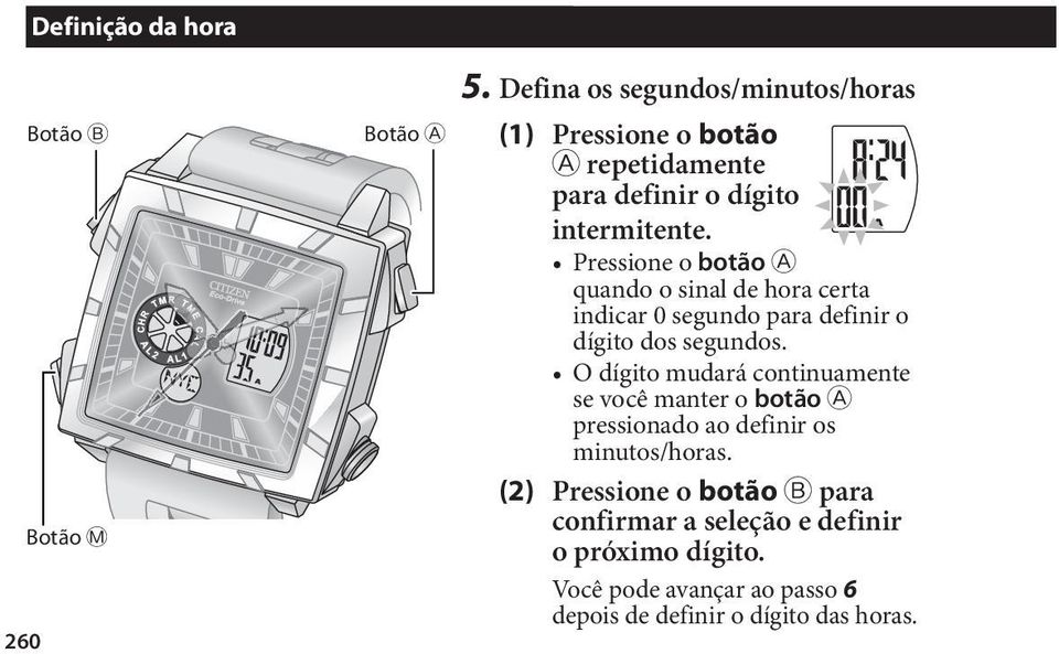 Pressione o botão A quando o sinal de hora certa indicar 0 segundo para definir o dígito dos segundos.