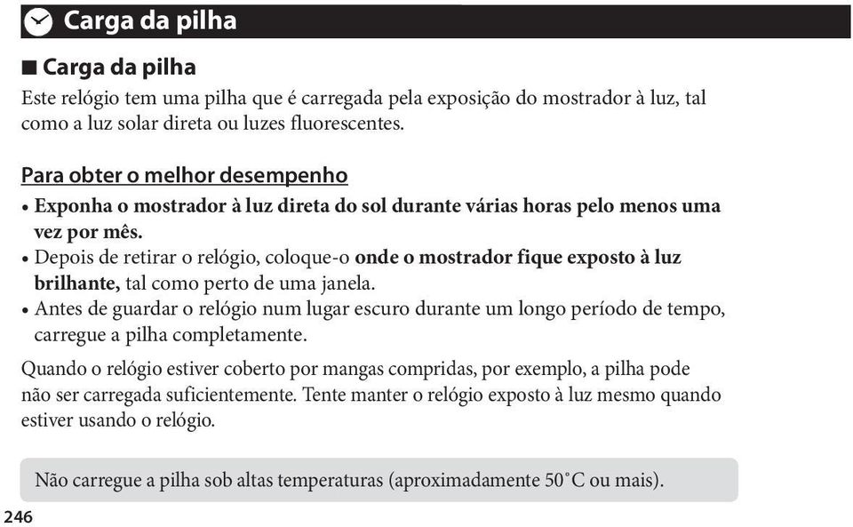 Depois de retirar o relógio, coloque-o onde o mostrador fique exposto à luz brilhante, tal como perto de uma janela.