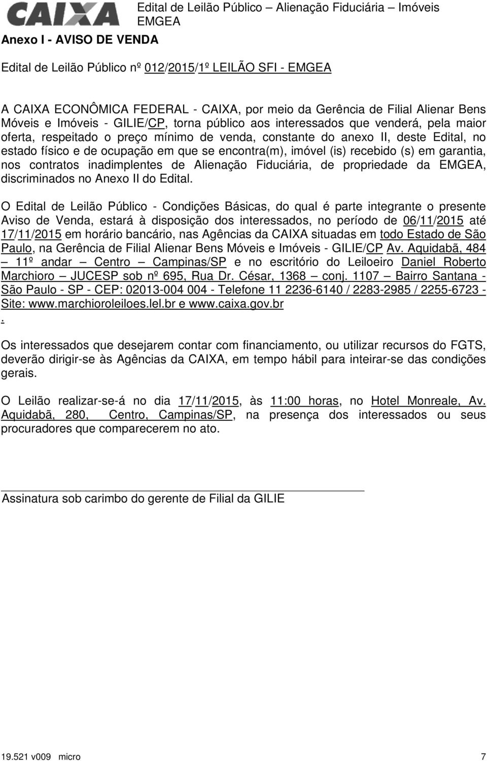 ocupação em que se encontra(m), imóvel (is) recebido (s) em garantia, nos contratos inadimplentes de Alienação Fiduciária, de propriedade da, discriminados no Anexo II do Edital.