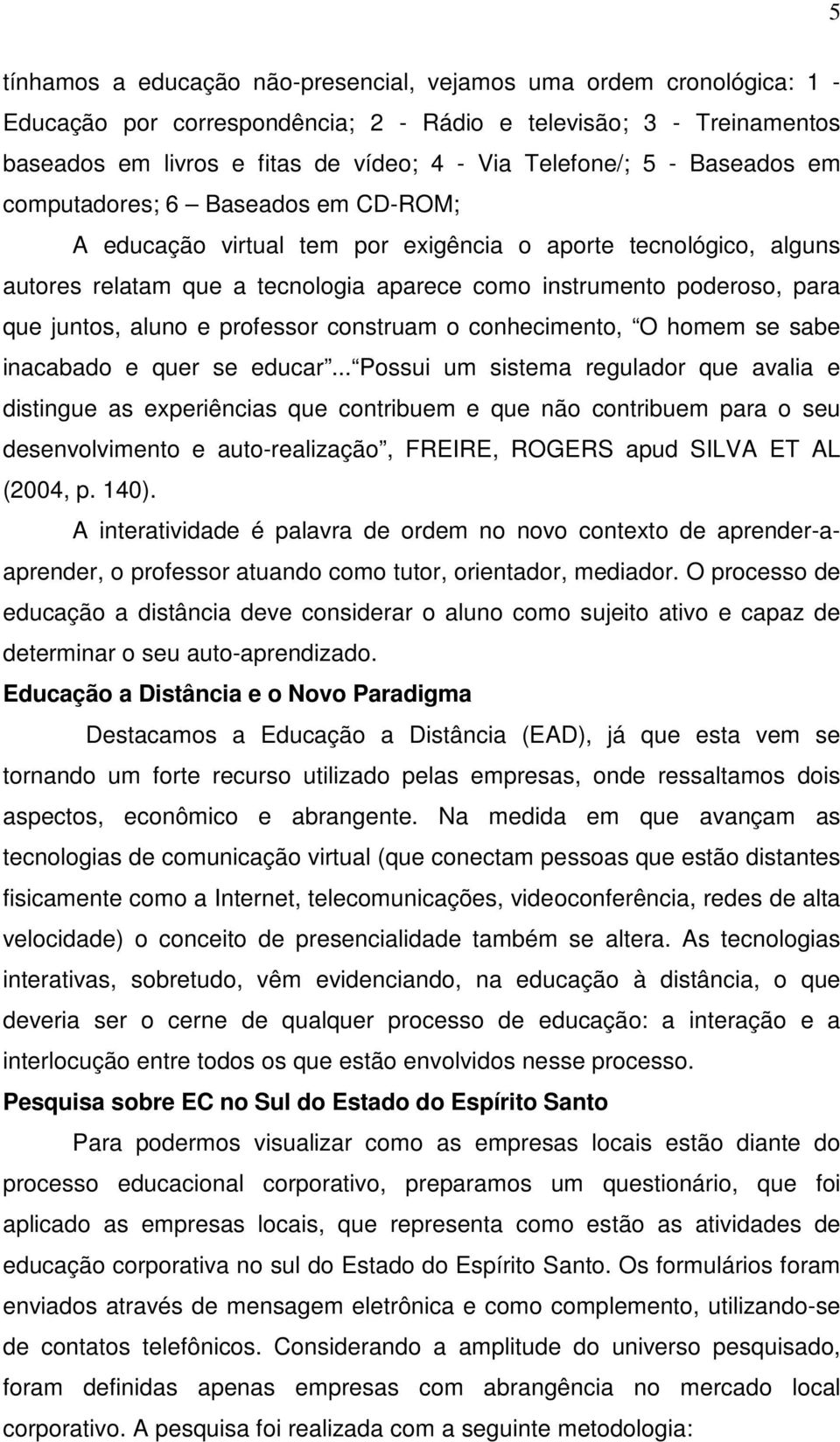 juntos, aluno e professor construam o conhecimento, O homem se sabe inacabado e quer se educar.