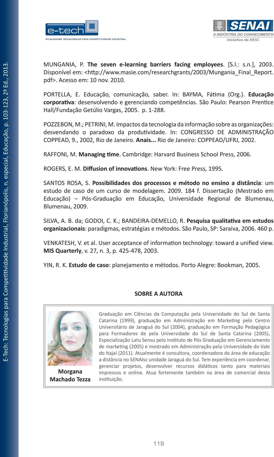1-288. POZZEBON, M.; PETRINI, M. Impactos da tecnologia da informação sobre as organizações: desvendando o paradoxo da produtividade. In: CONGRESSO DE ADMINISTRAÇÃO COPPEAD, 9., 2002, Rio de Janeiro.