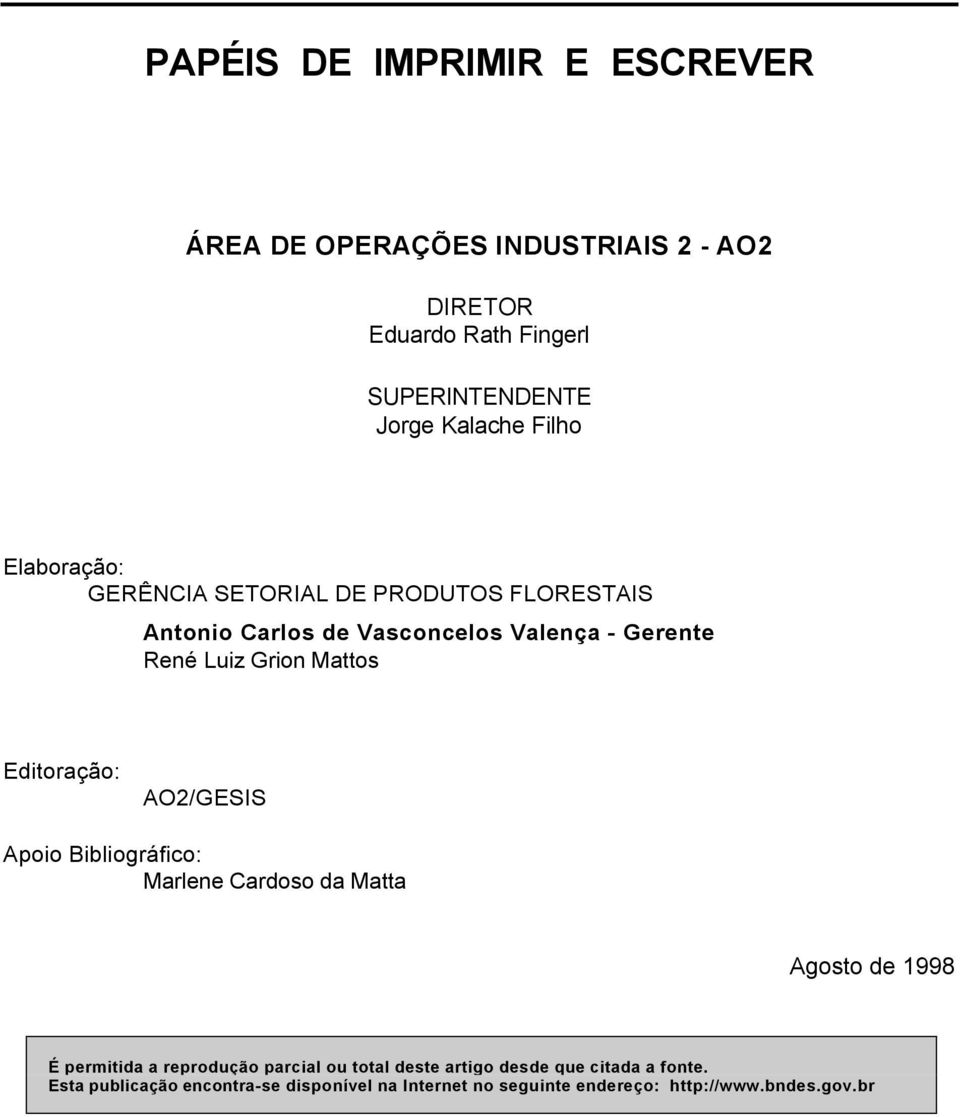 Editoração: AO2/GESIS Apoio Bibliográfico: Marlene Cardoso da Matta Agosto de 1998 É permitida a reprodução parcial ou total