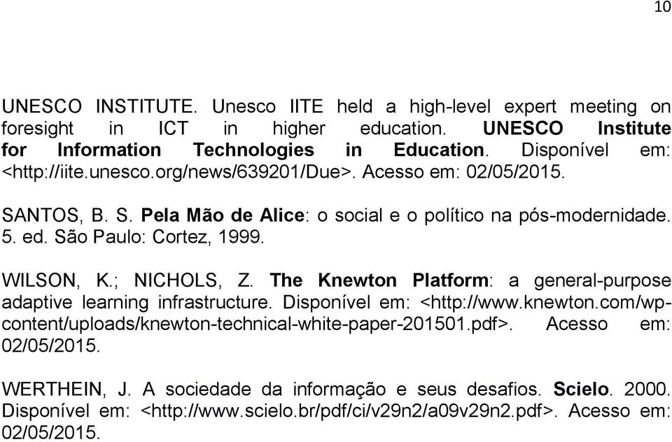 São Paulo: Cortez, 1999. WILSON, K.; NICHOLS, Z. The Knewton Platform: a general-purpose adaptive learning infrastructure. Disponível em: <http://www.knewton.