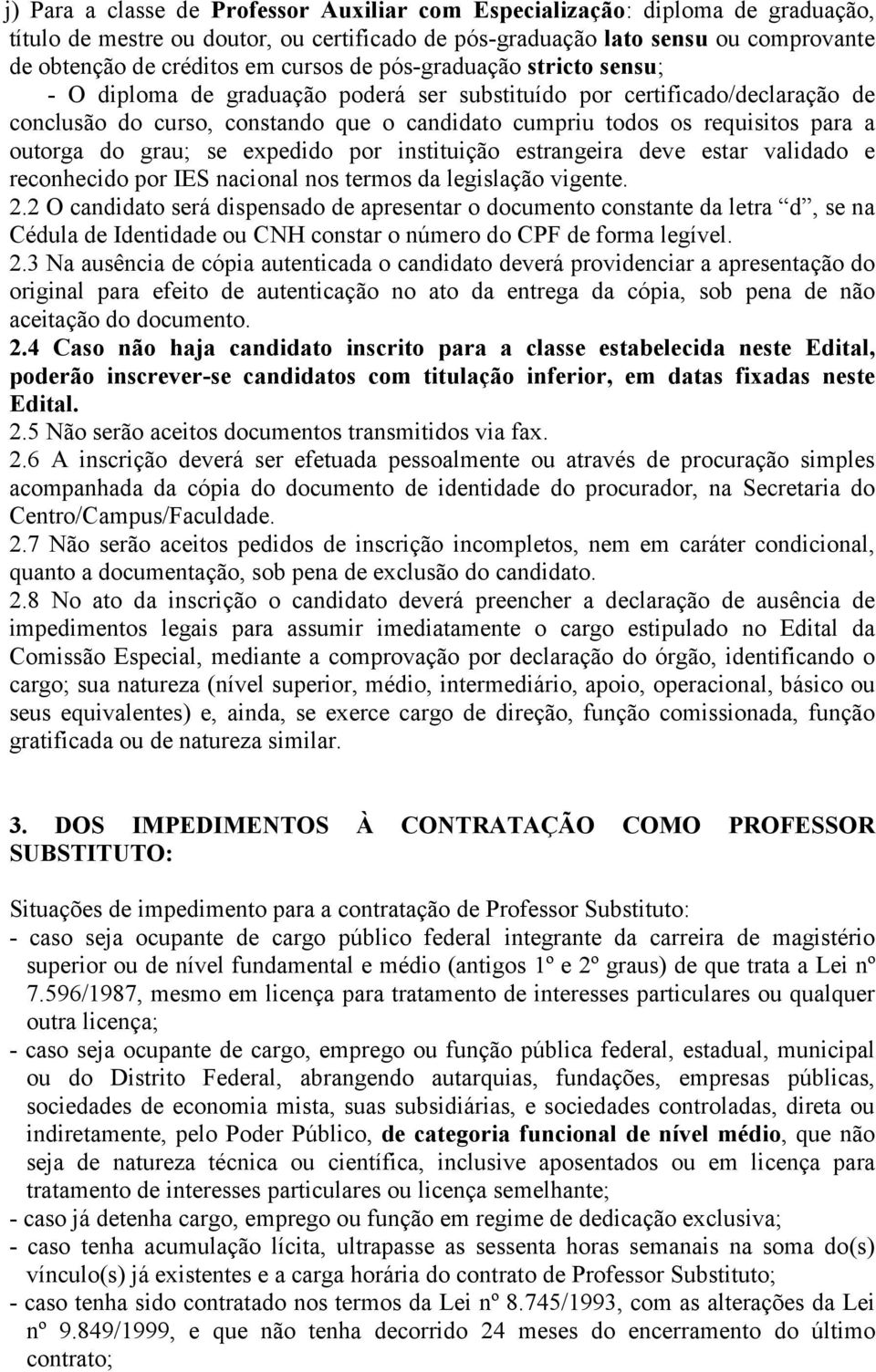 outorga do grau; se expedido por instituição estrangeira deve estar validado e reconhecido por IES nacional nos termos da legislação vigente. 2.