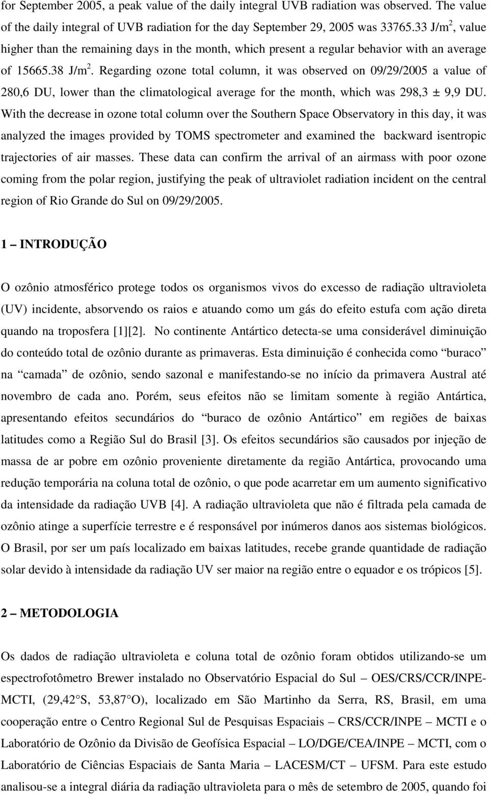 Regarding ozone total column, it was observed on 09/29/2005 a value of 280,6 DU, lower than the climatological average for the month, which was 298,3 ± 9,9 DU.
