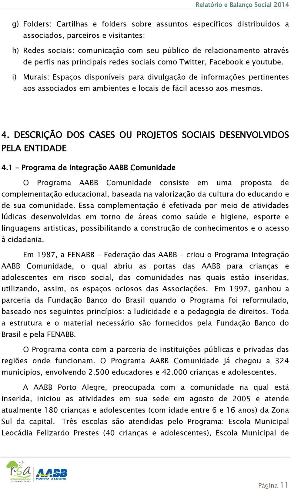 DESCRIÇÃO DOS CASES OU PROJETOS SOCIAIS DESENVOLVIDOS PELA ENTIDADE 4.