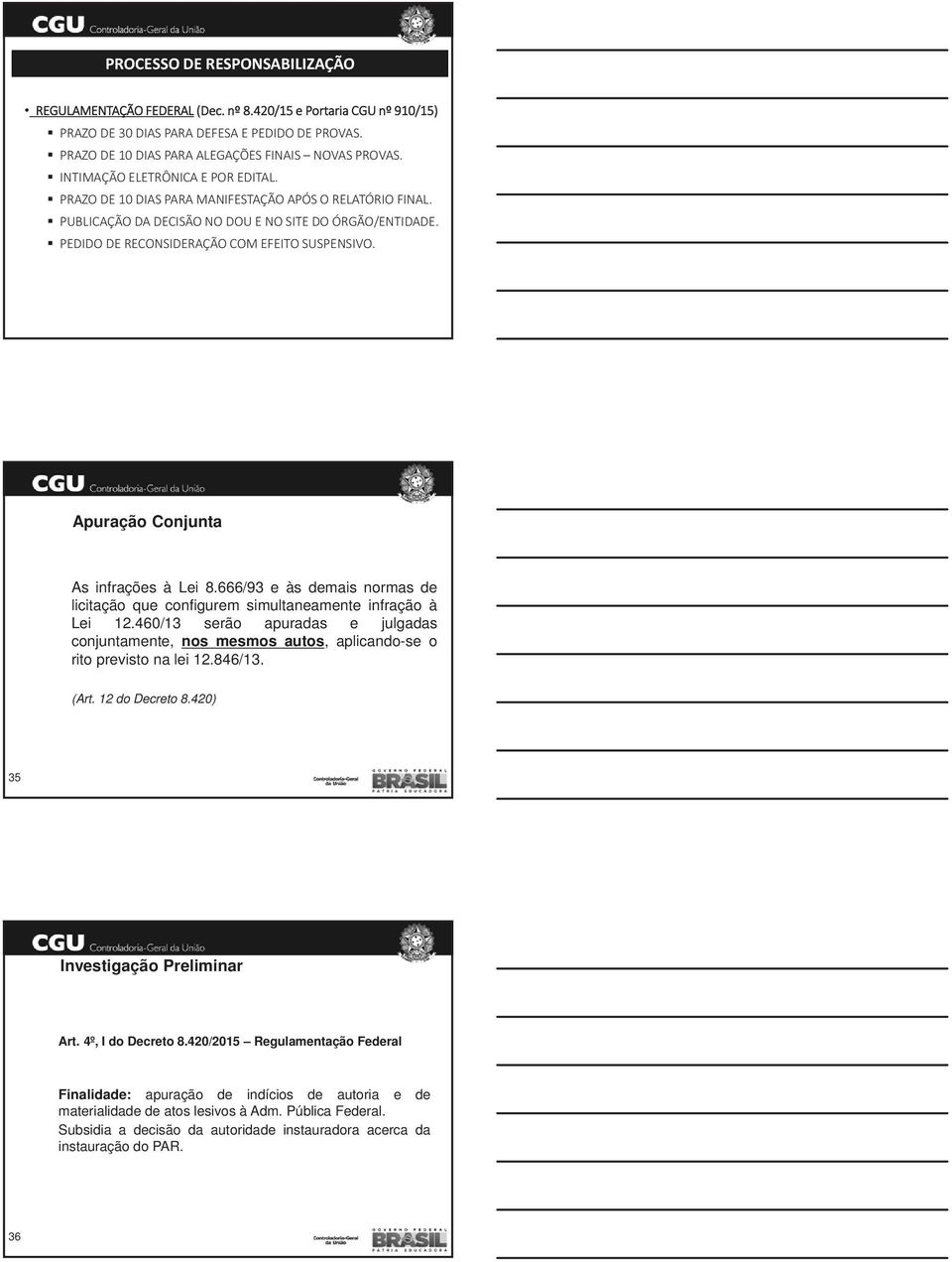 Apuração Conjunta As infrações à Lei 8.666/93 e às demais normas de licitação que configurem simultaneamente infração à Lei 12.