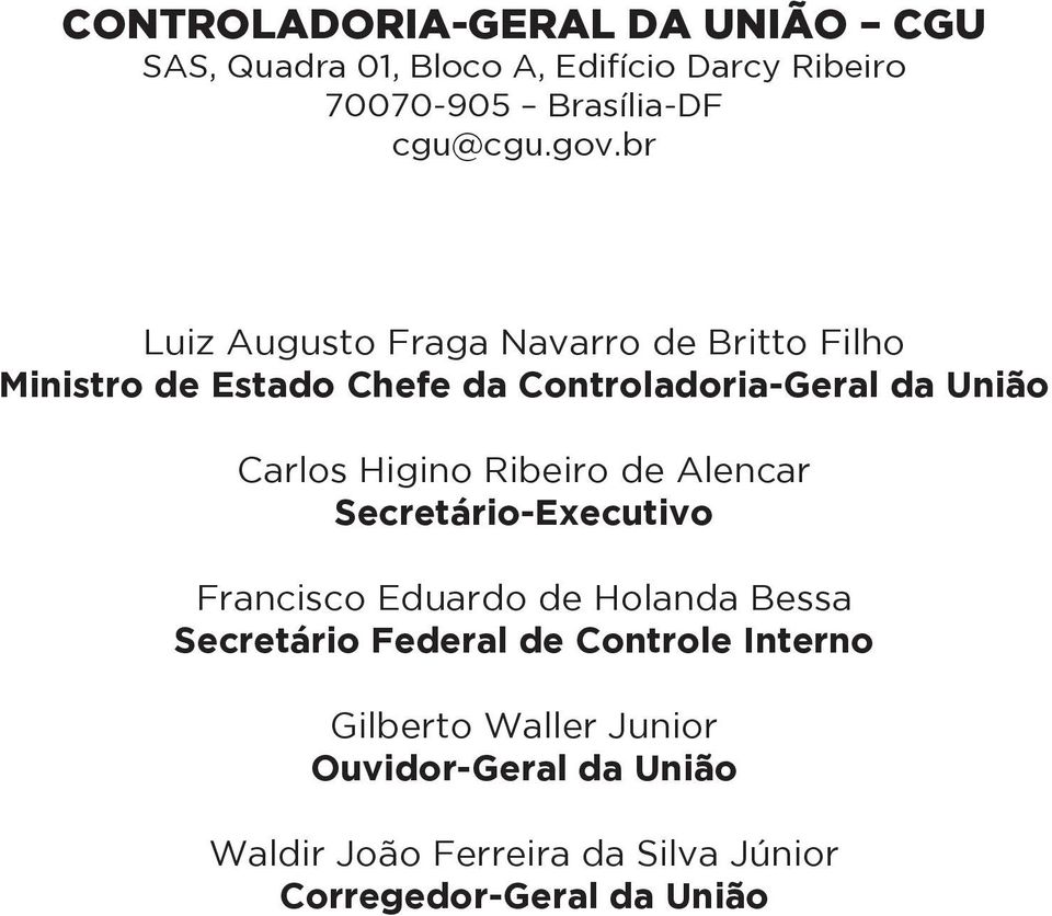 Higino Ribeiro de Alencar Secretário-Executivo Francisco Eduardo de Holanda Bessa Secretário Federal de Controle