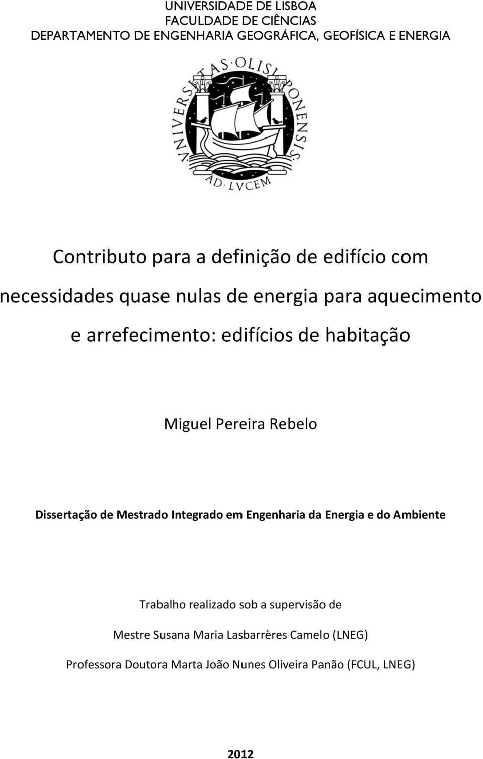 Miguel Pereira Rebelo Dissertação de Mestrado Integrado em Engenharia da Energia e do Ambiente Trabalho realizado sob a