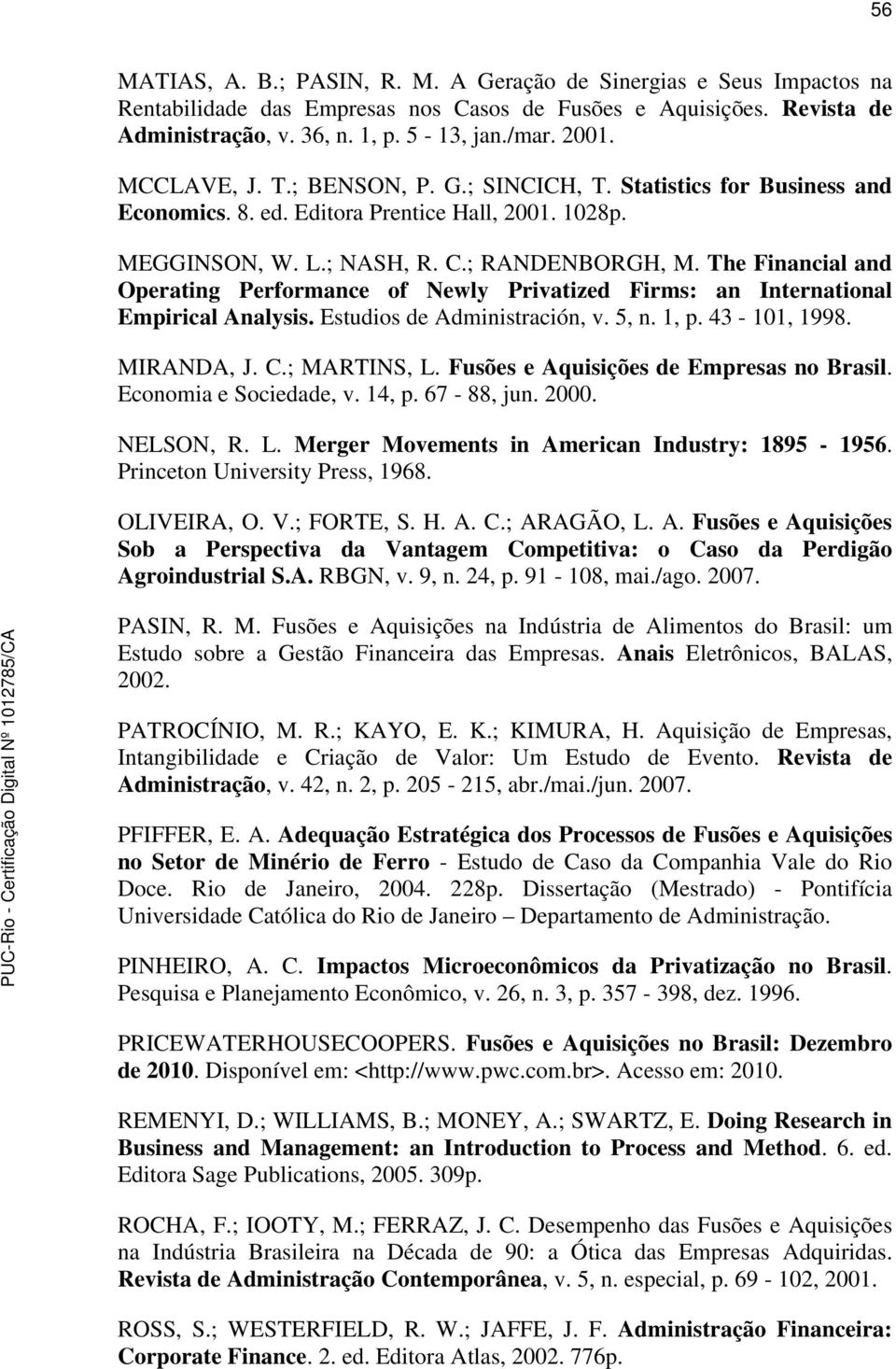The Financial and Operating Performance of Newly Privatized Firms: an International Empirical Analysis. Estudios de Administración, v. 5, n. 1, p. 43-101, 1998. MIRANDA, J. C.; MARTINS, L.