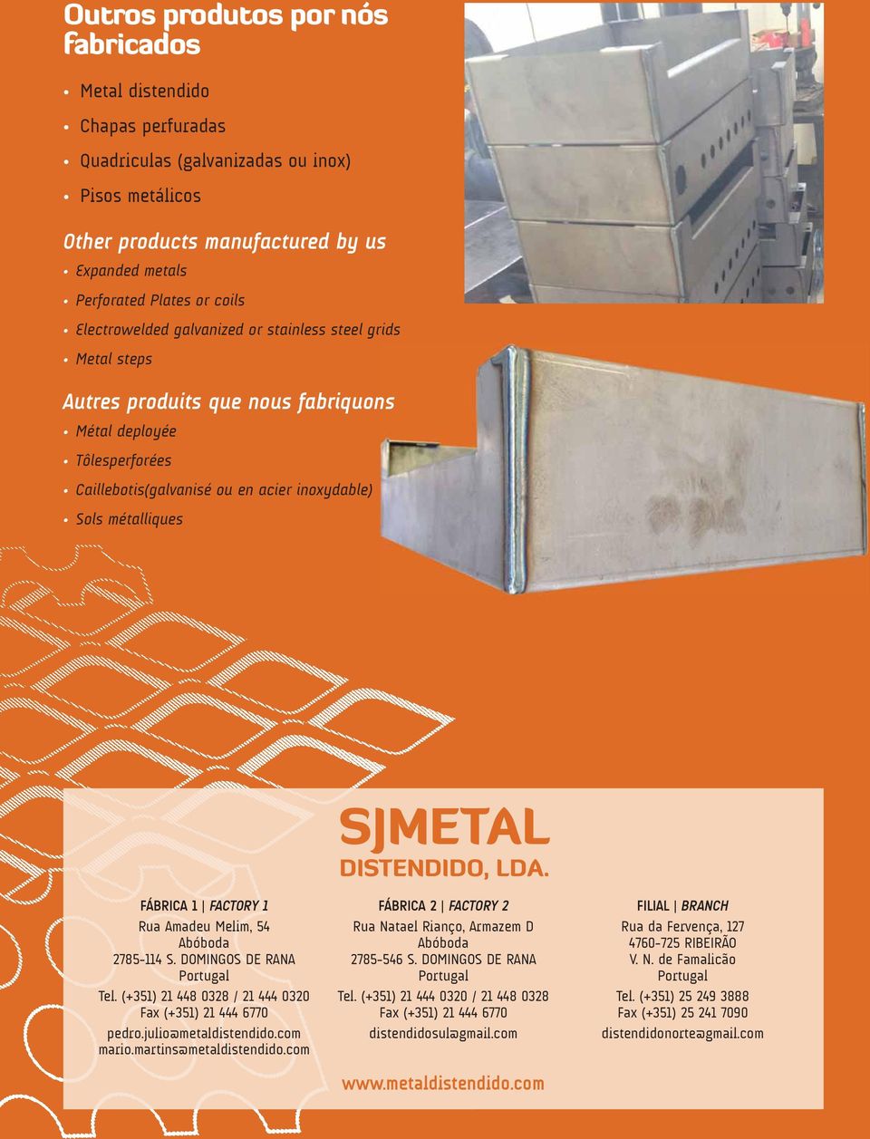 DISTENDIDO, LDA. FÁBRICA 1 FACTORY 1 Rua Amadeu Melim, 54 Abóboda 2785-114 S. DOMINGOS DE RANA Portugal Tel. (+351) 21 448 0328 / 21 444 0320 Fax (+351) 21 444 6770 pedro.julio@metaldistendido.